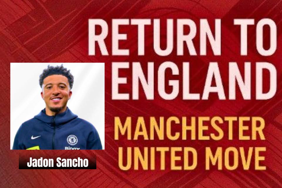 Return to England – Manchester United Move Jadon Sanchoq